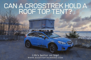 Read more about the article Can my Subaru Crosstrek Hold a Roof Top Tent? 2023