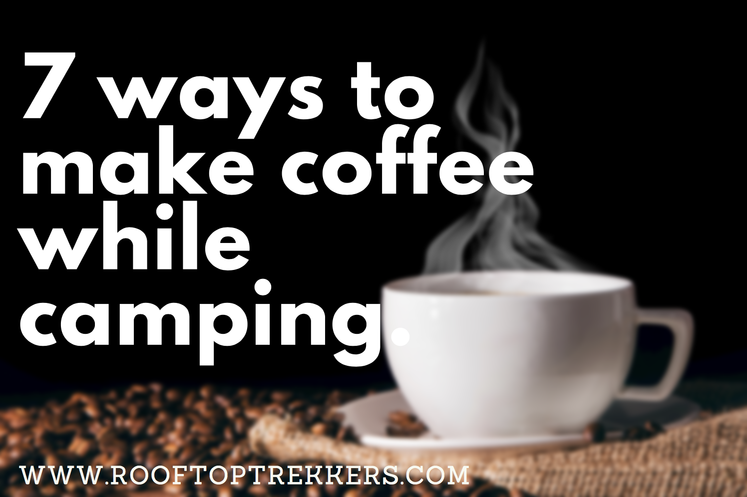 Read more about the article 7 Camping Coffee Brew Methods in 2023