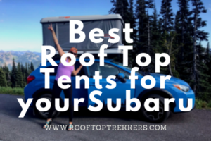 Read more about the article 9 Roof Top Tents for your Subaru in 2023