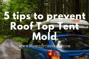 Read more about the article 5 Tips to Prevent Roof Top Tent Mold 2023