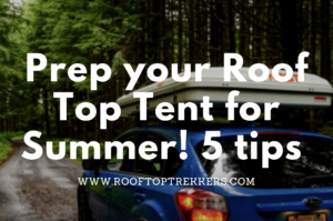 Read more about the article Roof Top Tent Summer Prep: 5 tips 2023