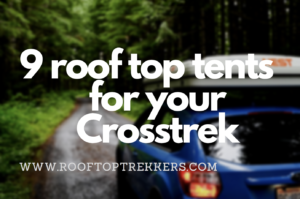Read more about the article 9 Roof Top Tents for your Subaru Crosstrek in 2023